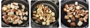 Toss croutons till gold and crisp