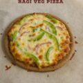 Make healthy ragi veg pizza with 50% millet and wheat flour.