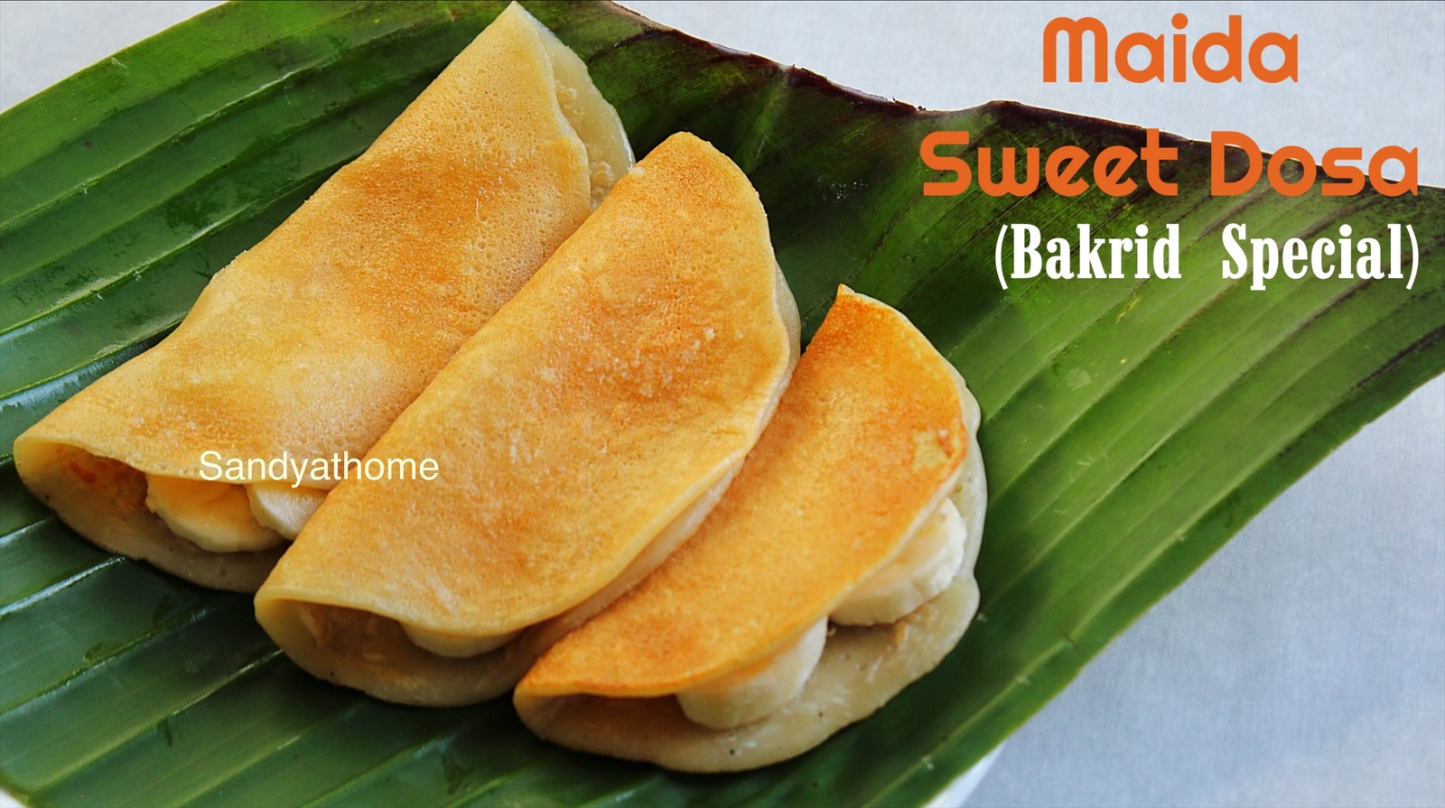 Muslim-style maida adai with banana filling, served hot for Bakrid